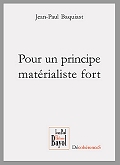 Couverture du livre "Pour un principe matrialsite fort", Jean-Paul Baquiast